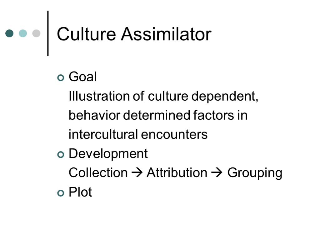 Culture Assimilator Goal Illustration of culture dependent, behavior determined factors in intercultural encounters Development